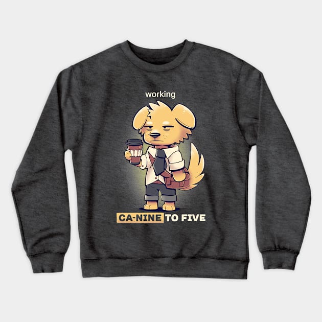 Working CaNINE to FIVE Crewneck Sweatshirt by TechraNova